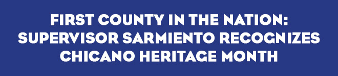 First County in the Nation: Supervisor Sarmiento Recognizes Chicano Heritage Month